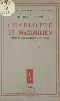 Charlotte et Maximilien - Pièce en 6 tableaux, en prose