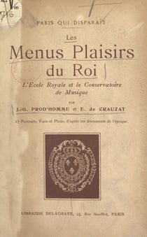 Les menus plaisirs du Roi, l'École royale et le Conservatoire de musique - 17 portraits, vues et plans, d'après les documents de l'époque