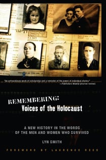Remembering: Voices of the Holocaust - A New History in the Words of the Men and Women Who Survived