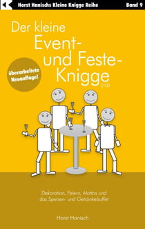 Der kleine Event- und Feste-Knigge 2100 - Dekoration, Feiern, Mottos und das Speisen - und Getränkebuffet