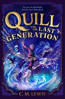 Quill and the Last Generation - C. M. Lewis's Gripping Epic Fantasy: Dragons, Shapeshifters and the Last Generation's Hero