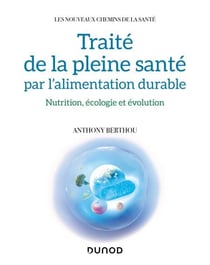 Traité de la pleine santé par l'alimentation durable - Nutrition, écologie et évolution
