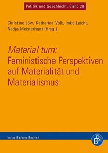 Material turn: Feministische Perspektiven auf Materialität und Materialismus