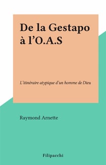 De la Gestapo à l'O.A.S - L'itinéraire atypique d'un homme de Dieu