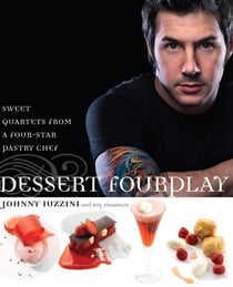 Dessert FourPlay - Sweet Quartets from a Four-Star Pastry Chef: A Baking Book