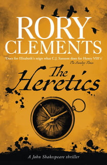 The Heretics - From million copy bestselling author Rory Clements, the iconic historical mystery series