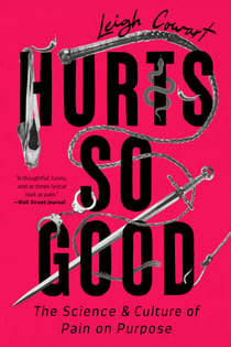 Hurts So Good - The Science and Culture of Pain on Purpose
