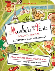 Markets of Paris, 2nd Edition - Food, Antiques, Crafts, Books, and More