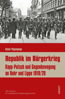 Republik im Bürgerkrieg - Kapp-Putsch und Gegenbewegung an Ruhr und Lippe 1919/20