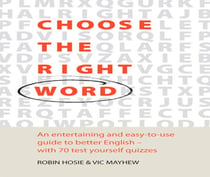 Choose The Right Word - An entertaining and easy-to-use guide to better English- with 70 test yourself quizzes