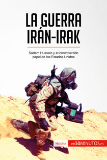 La guerra Irán-Irak - Sadam Hussein y el controvertido papel de los Estados Unidos