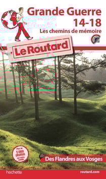 Guide du Routard grande guerre 14/18 - Les chemins de mémoire des Flandres aux Vosges