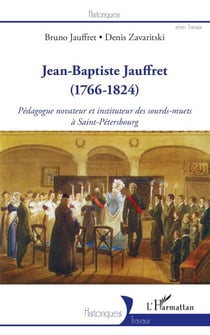 Jean-Baptiste Jauffret - (1766-1824) Pédagogue novateur et instituteur des sourds-muets à Saint-Pétersbourg - Pédagogue novateur et instituteur des sourds-muets à Saint-Pétersbourg