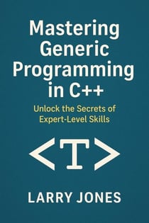 Mastering Generic Programming in C++: Unlock the Secrets of Expert-Level Skills