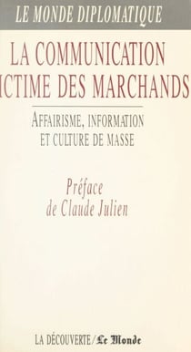 La communication victime des marchands - Affairisme, information et culture de masse