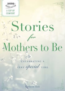 A Cup of Comfort Stories for Mothers to Be - Celebrating a very special time