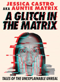 A Glitch in the Matrix - Tales of the Unexplainable Unreal