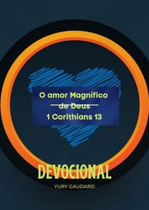 O amor Magnífico  de Deus 1 Corithians 13 Devocional Yury Gaudard