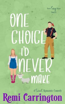 One Choice I'd Never Make: A Sweet Romantic Comedy - Never Say Never, #4