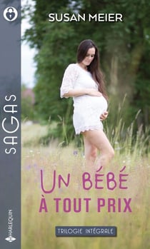 Un bébé à tout prix - La tendresse en héritage - L'enfant du bonheur - Un bébé au ranch