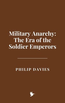 Military Anarchy: The Era of the Soldier Emperors