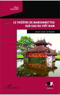 Le théâtre de marionnettes sur eau du Viêt Nam - Jouer avec le fluide