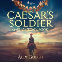 Caesar's Soldier: The Mark Antony Roman Adventure - Mark Antony Book I