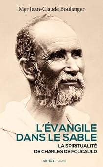 L'Evangile dans le sable - La spiritualité de Charles de Foucauld
