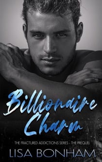 Billionaire Charm - The Fractured Addictions Series