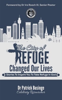 The City of Refuge Changed Our Lives: Stories to Inspire You to Take Refuge in God - Greatness Series