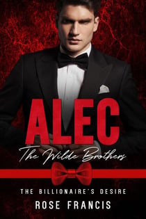 Alec: The Wilde Brothers - The Billionaire's Desire, #1