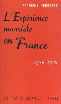 L'expérience marxiste en France - Témoignage d'un cobaye conscient, 1936-1938