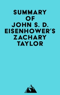 Summary of John S. D. Eisenhower's Zachary Taylor