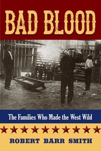 Bad Blood - The Families Who Made the West Wild