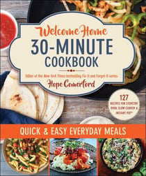 Welcome Home 30-Minute Cookbook - Quick & Easy Everyday Meals