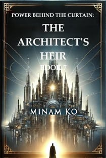 Power Behind the Curtain: The Architect's Heir Book 7 - POWER BEHIND THE CURTAIN SERIES, #7