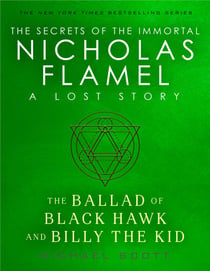 The Ballad of Black Hawk and Billy the Kid - A Lost Story from the Secrets of the Immortal Nicholas Flamel