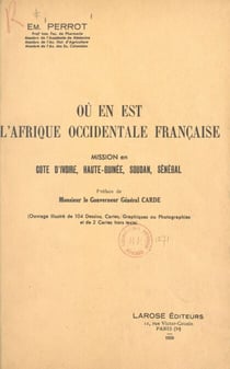 Où en est l'Afrique occidentale française ? - Mission en Côte d'Ivoire, Haute-Guinée, Soudan, Sénégal