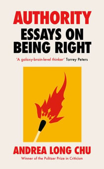 Authority - Essays on Being Right by the Pulitzer Prize Winner