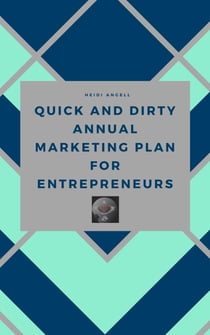 Quick and Dirty Annual Marketing Plan for Entrepreneurs - Quick and Dirty, #1