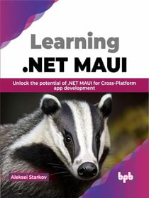 Learning .NET MAUI: Unlock the Potential of .NET MAUI for Cross-Platform App Development
