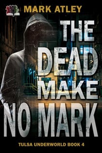 The Dead Make No Mark - Tulsa Underworld, #4