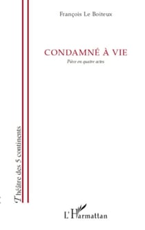 Condamné à vie - Pièce en quatre actes