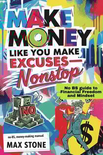 Make Money Like You Make Excuses — Nonstop