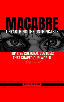 Top Five Cultural Customs That Shaped Our World - Macabre: Unearthing the Unthinkable, #1