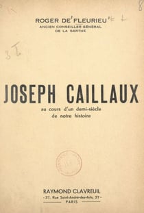 Joseph Caillaux, au cours d'un demi-siècle de notre histoire