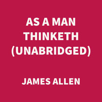 As a Man Thinketh (UNABRIDGED)