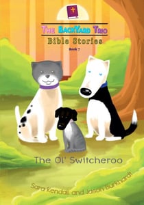 The Ol' Switcheroo - The BackYard Trio Bible Stories, #7