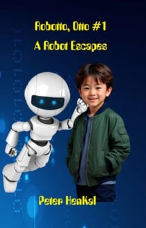 Robotto, Otto #1 A Robot Escapes - Robotto Otto Series, #1