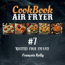 CookBook - Air Fryer - Recettes pour enfants - #7 - CookBooks, #7